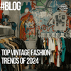 Top Vintage Fashion Trends of 2024 - Lyons way | Online Handpicked Vintage Clothing Store