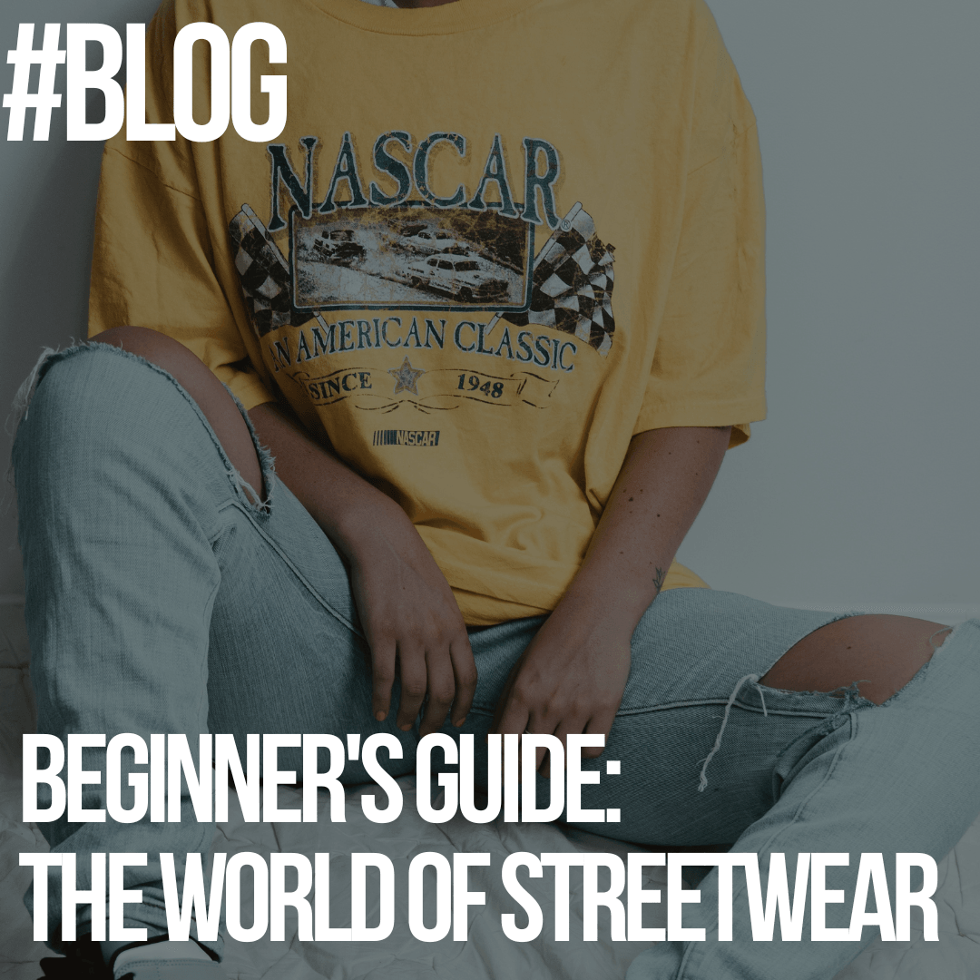Streetwear: A Beginner's Guide to the World of Streetwear